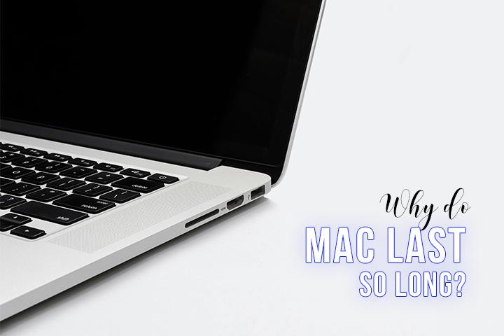 Why Macs Last Longer Than Other Computers